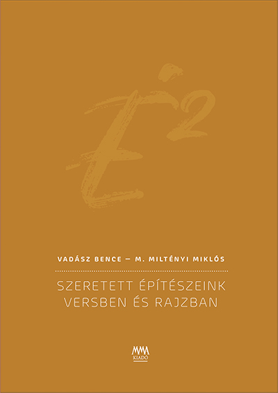 Vadász Bence-M.MILTÉNYI MIKLÓS - É2 - SZERETETT ÉPÍTÉSZEINK VERSBEN ÉS RAJZBAN