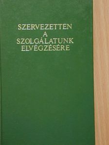 Szervezetten a szolgálatunk elvégzésére [antikvár]