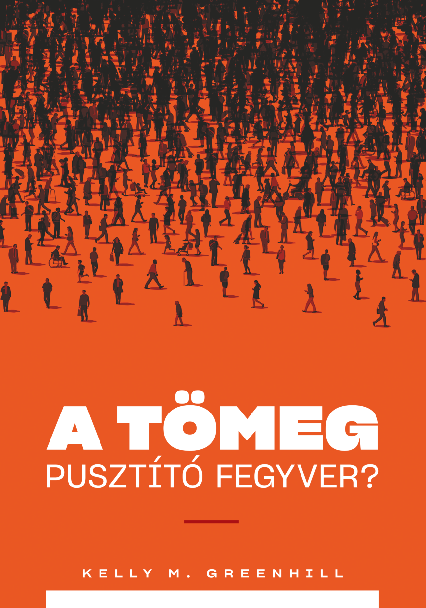 M. Greenwood Kelly - A tömeg pusztító fegyver? - A migrációs nyomás mint külügyi stratégia [eKönyv: epub, mobi]