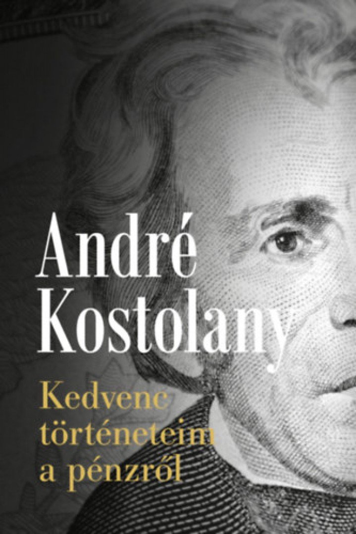 André Kostolany - Kedvenc történeteim a pénzről [antikvár]
