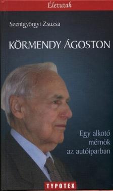 Szentgyörgyi Zsuzsa - Körmendy Ágoston - Egy alkotó mérnök az autóiparban [antikvár]