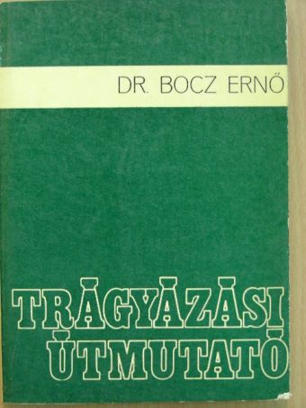 Dr. Bocz Ernő - Trágyázási útmutató [antikvár]