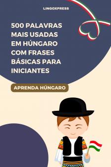 lingoXpress - 500 Palavras Mais Usadas em Húngaro com Frases Básicas para Iniciantes [eKönyv: epub, mobi]