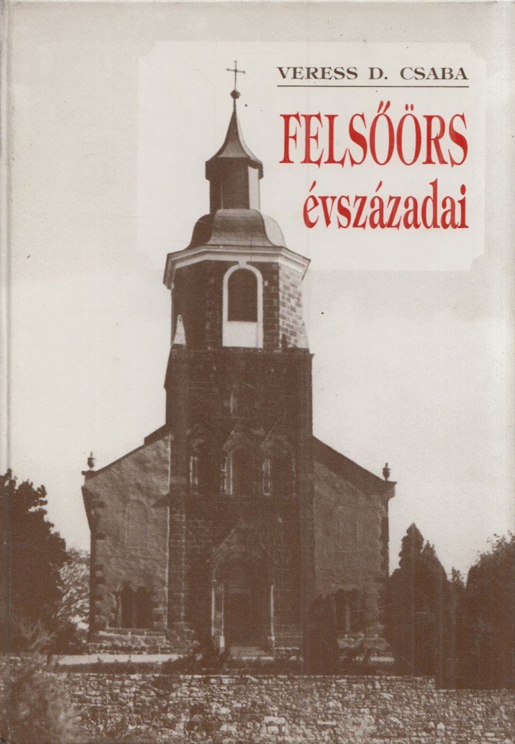 Veress D. Csaba - Felsőörs évszázadai [antikvár]
