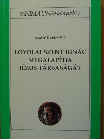 André Ravier - Loyolai Szent Ignác megalapítja Jézus Társaságát [antikvár]