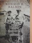 Ronald H. Balson - Valaha testvérek voltunk [antikvár]