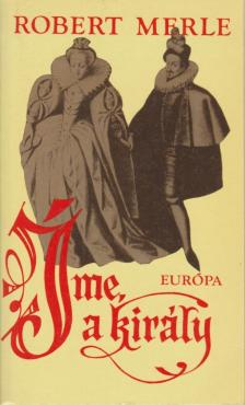 Robert MERLE - Íme, a király [antikvár]