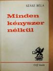Szász Béla - Minden kényszer nélkül [antikvár]