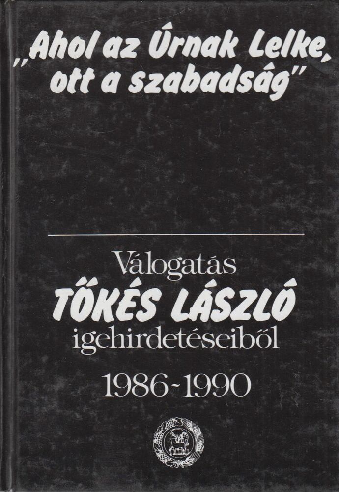 Tőkés László - "Ahol az Úrnak Lelke, ott a szabadság" [antikvár]