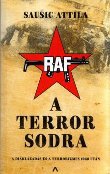 Sausic Attila - A terror sodra - A diáklázadás és a terrorizmus 1968 után [antikvár]