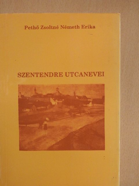 Pethő Zsoltné Németh Erika - Szentendre utcanevei [antikvár]
