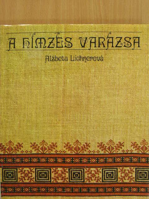 Alzbeta Lichnerová - A hímzés varázsa [antikvár]