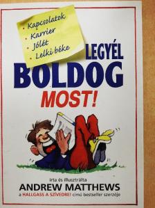 Andrew Matthews - Legyél boldog MOST! [antikvár]