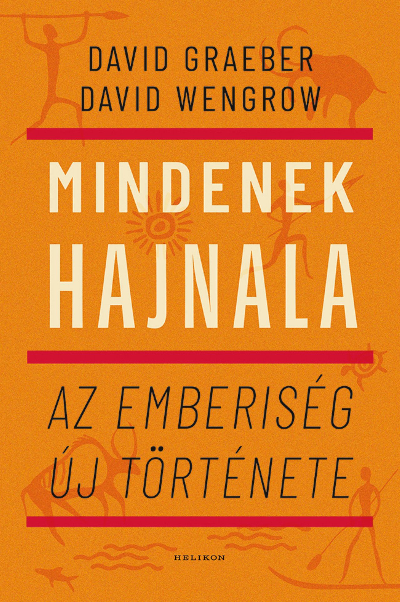 David Graeber - David Wengrow - Mindenek hajnala - Az emberiség új története