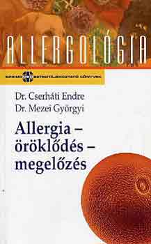 Dr. Cserháti Endre - Dr. Mezei Györgyi - Allergia - Öröklődés - Megelőzés - Allergológia sorozat