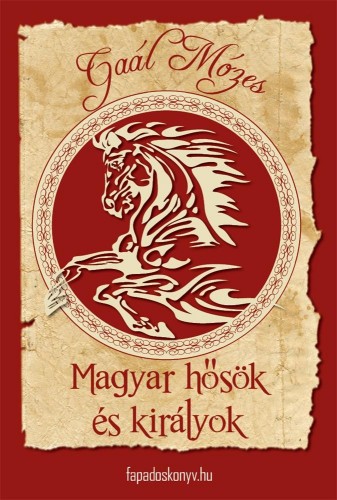 GAÁL MÓZES - Magyar hősök és királyok [eKönyv: epub, mobi]
