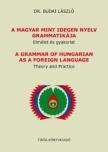 Dr. Budai László - A magyar mint idegen nyelv grammatikája - Elmélet és gyakorlat