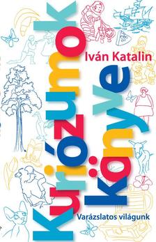 IVÁN KATALIN - Kuriózumok Könyve - ÜKH 2018
