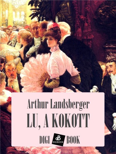 Arthur Landsberger - Lu, a kokott [eKönyv: epub, mobi]