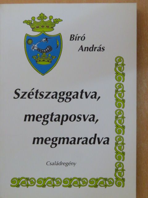 Bíró András - Szétszaggatva, megtaposva, megmaradva [antikvár]