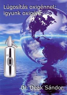 DEÁK SÁNDOR - Lúgosítás oxigénnel: igyunk oxigént