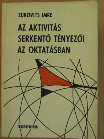 Zukovits Imre - Az aktivitás serkentő tényezői az oktatásban [antikvár]