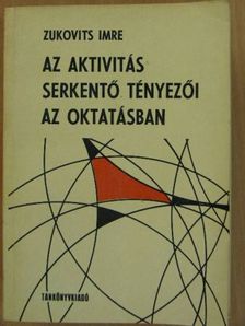 Zukovits Imre - Az aktivitás serkentő tényezői az oktatásban [antikvár]