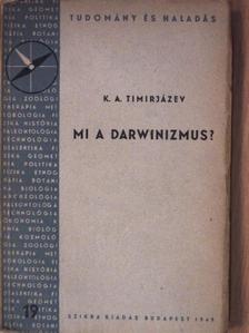 K. A. Tyimirjazev - Mi a darvinizmus? [antikvár]