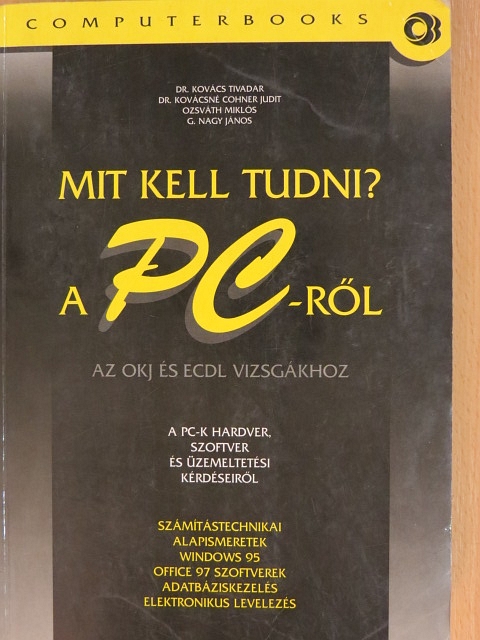 Dr. Kovács Tivadar - Mit kell tudni a PC-ről? [antikvár]