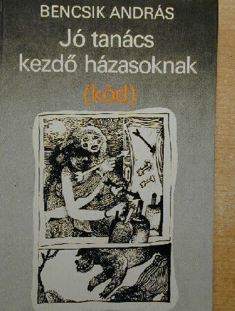 Bencsik András - Jó tanács kezdő házasoknak (köd) [antikvár]