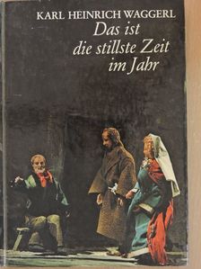 Karl Heinrich Waggerl - Das ist die stillste Zeit im Jahr [antikvár]