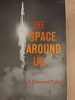 A. Edward Tyler - The Space Around Us [antikvár]