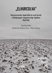 Muskovics Andrea Anna - Ritter György szerk. - "Elhurcolva" - Kényszermunka, deportálás és ezek formái a középnyugat-magyarországi régióban 1944/1945