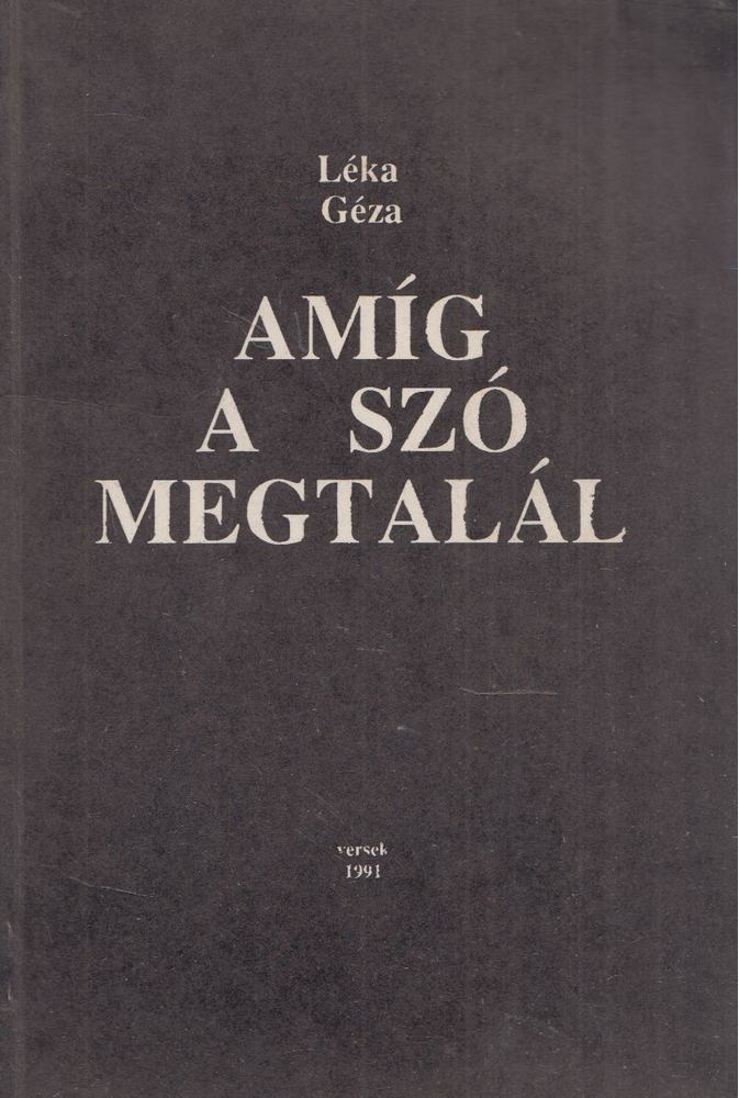 LÉKA GÉZA - Amíg a szó megtalál Léka [antikvár]