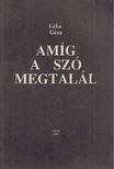 LÉKA GÉZA - Amíg a szó megtalál Léka [antikvár]