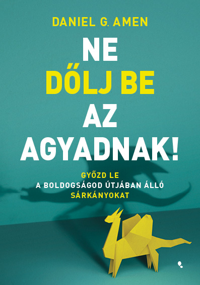Daniel G. Amen - Ne dőlj be az agyadnak!