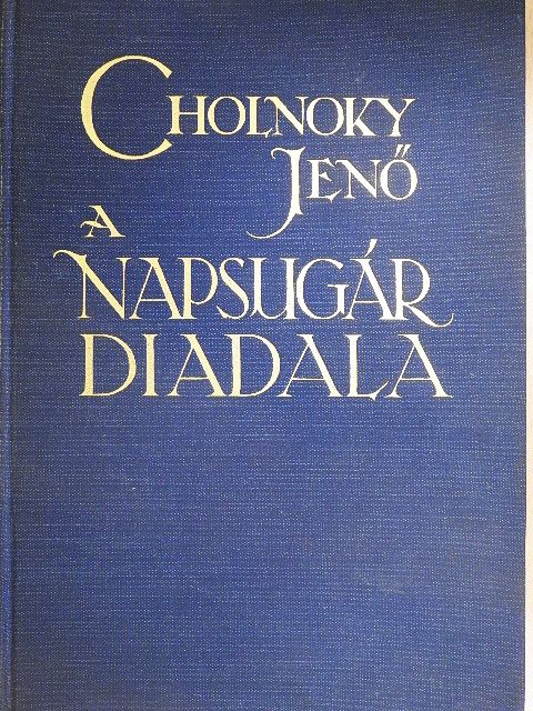 Dr. Cholnoky Jenő - A napsugár diadala [antikvár]