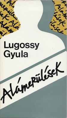 Lugossy Gyula - Alámerülések [antikvár]