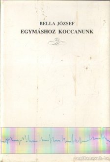 Bella József - Egymáshoz koccanunk [antikvár]