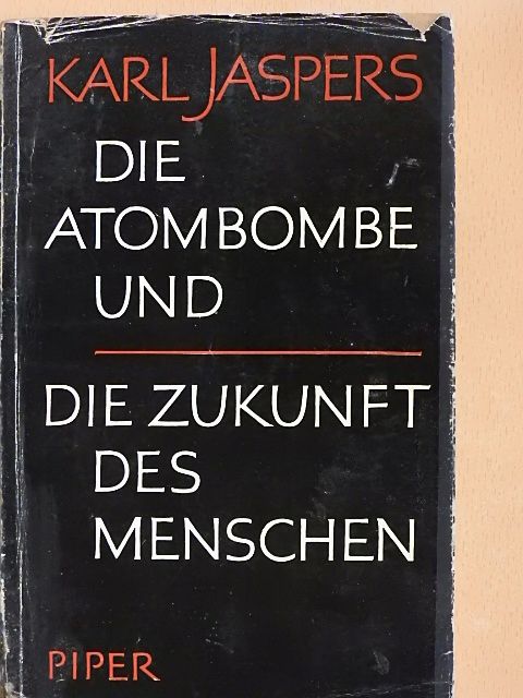 Karl Jaspers - Die Atombombe und die Zukunft des Menschen [antikvár]