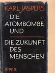 Karl Jaspers - Die Atombombe und die Zukunft des Menschen [antikvár]
