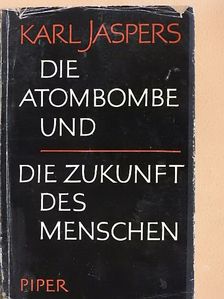 Karl Jaspers - Die Atombombe und die Zukunft des Menschen [antikvár]