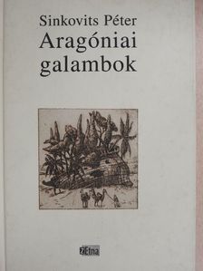 Sinkovits Péter - Aragóniai galambok [antikvár]