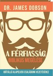 Dr. James Dobson - A férfiasság biblikus megélése