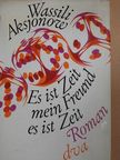Wassili Aksjonow - Es ist Zeit, Mein Freund, es ist Zeit [antikvár]