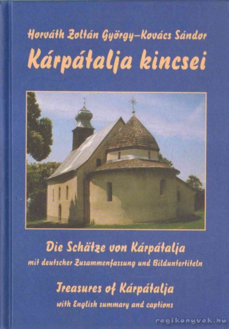 Kovács Sándor, Horváth Zoltán György - Kárpátalja kincsei / Die Schatze von Kárpátalja / Treasures of Kárpátalja [antikvár]