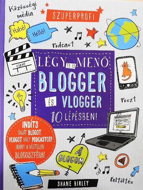 Shane Birley - Légy te is menő blogger és vlogger 10 lépésben! [antikvár]