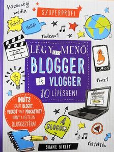 Shane Birley - Légy te is menő blogger és vlogger 10 lépésben! [antikvár]