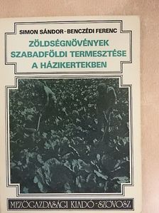 Benczédi Ferenc - Zöldségnövények szabadföldi termesztése a házikertekben [antikvár]
