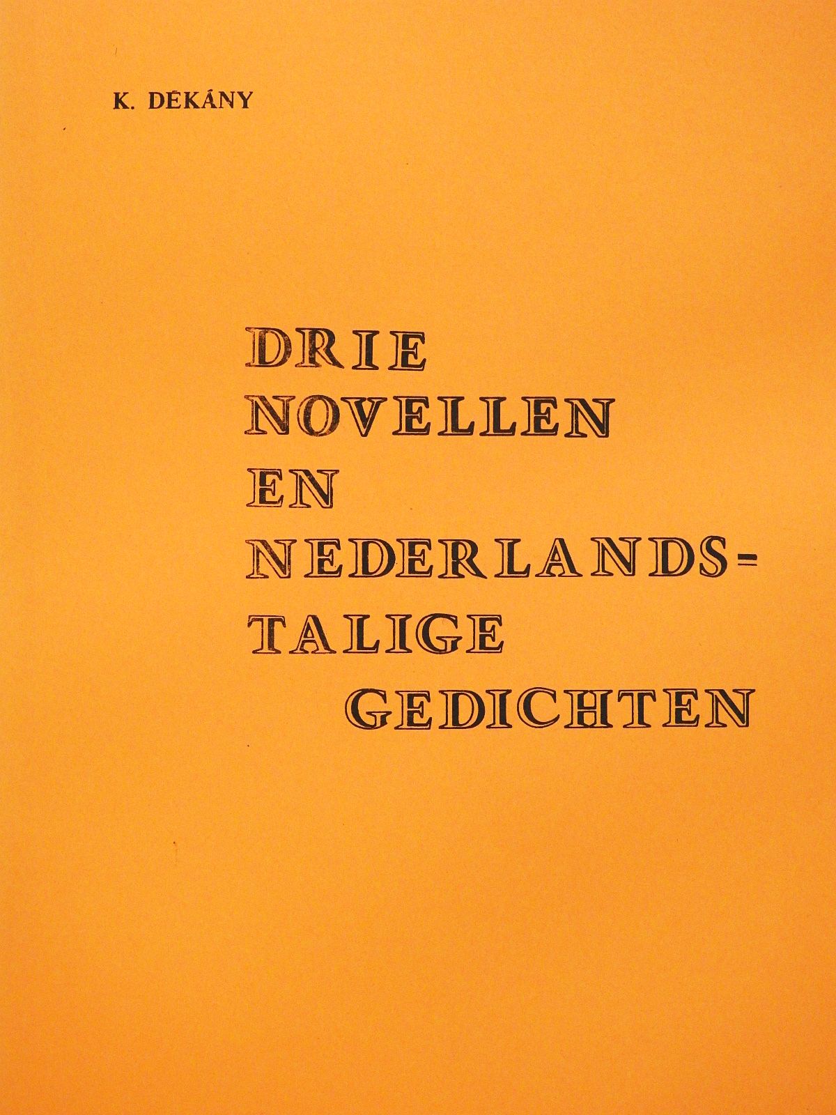 Dékány Károly - Drie novellen en Nederlandstalige gedichten (dedikált példány) [antikvár]